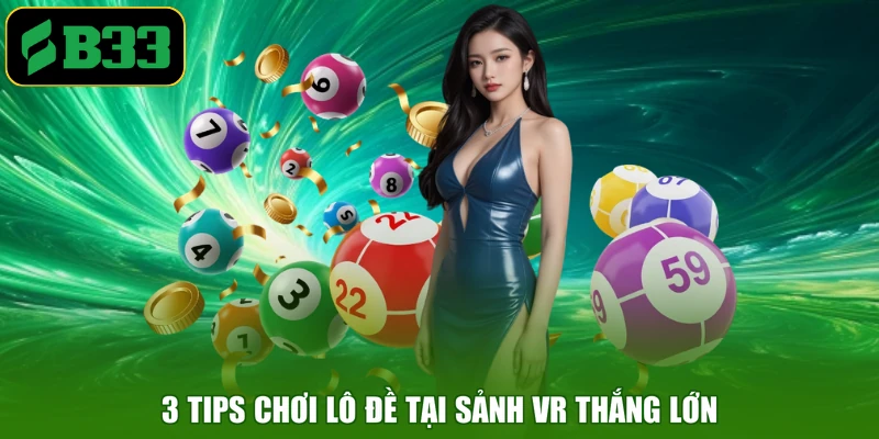 3 tips chơi lô đề tại sảnh VR thắng lớn