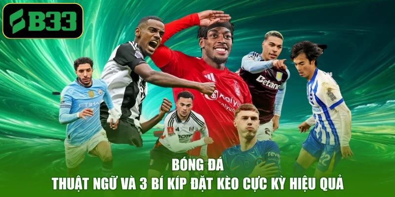 Bóng Đá - Thuật Ngữ Và 3 Bí Kíp Đặt Kèo Cực Kỳ Hiệu Quả
