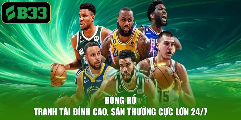 Bóng Rổ - Tranh Tài Đỉnh Cao, Săn Thưởng Cực Lớn 24/7