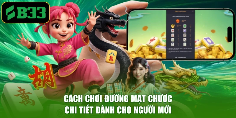 Cách chơi đường mạt chược chi tiết dành cho người mới
