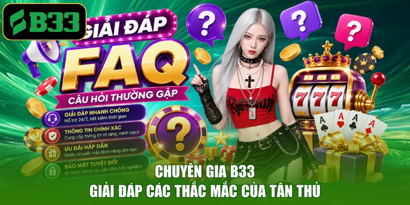 Chuyên gia B33 giải đáp các thắc mắc của tân thủ