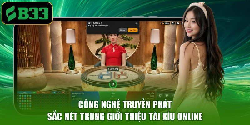 Công nghệ truyền phát sắc nét trong giới thiệu tài xỉu online