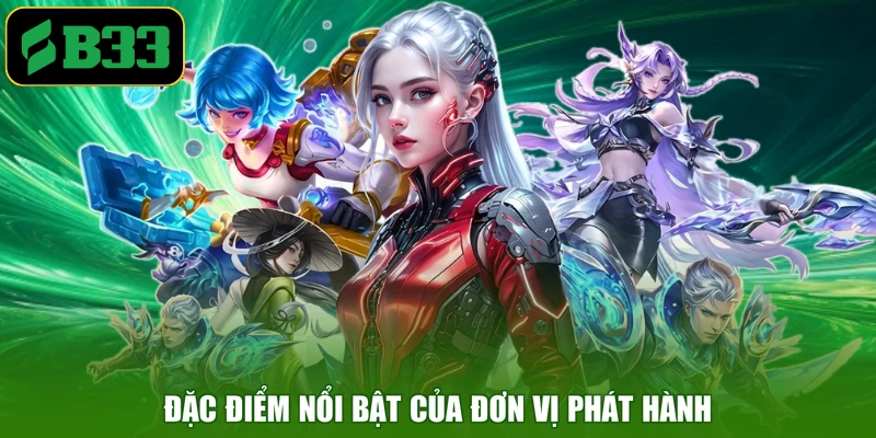 Đặc điểm nổi bật của đơn vị phát hành