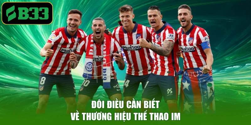 Đôi điều cần biết về thương hiệu thể thao IM