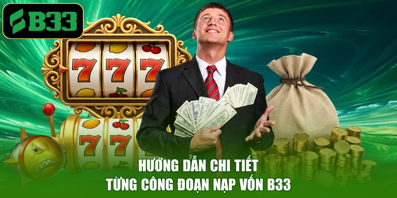 Hướng dẫn chi tiết từng công đoạn nạp vốn B33
