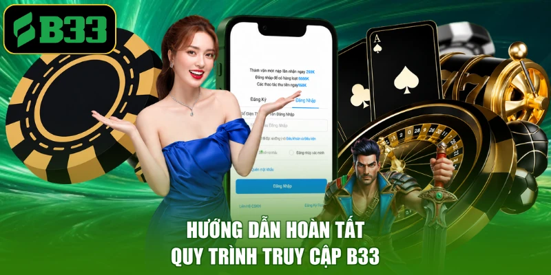 Hướng dẫn hoàn tất quy trình truy cập B33
