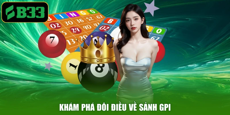 Khám phá đôi điều về sảnh GPI