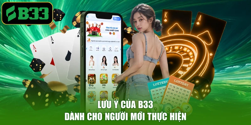 Lưu ý của B33 dành cho người mới thực hiện