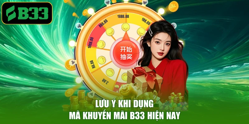 Lưu ý khi sử dụng mã khuyến mãi B33 hiện nay