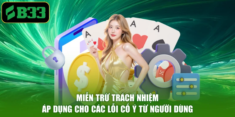 Miễn trừ trách nhiệm áp dụng cho các lỗi cố ý từ người dùng