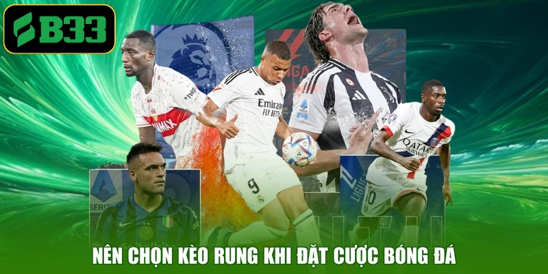 Nên chọn kèo rung khi đặt cược bóng đá