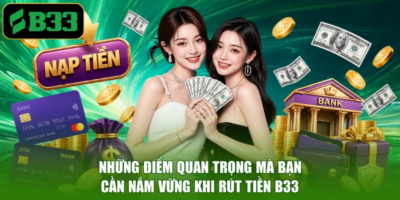 Những điểm quan trọng mà bạn cần nắm vững khi rút tiền B33