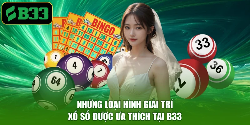 Những loại hình giải trí xổ số được ưa thích tại B33