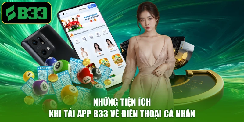Những tiện ích khi tải app B33 về điện thoại cá nhân