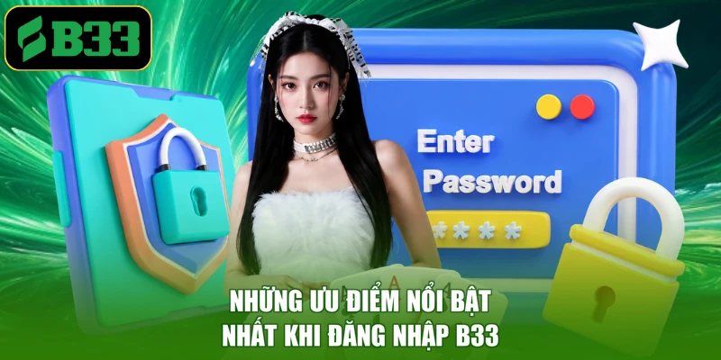 Những ưu điểm nổi bật nhất khi đăng nhập B33