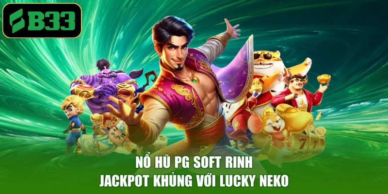 Nổ hũ PG Soft rinh Jackpot khủng với Lucky Neko