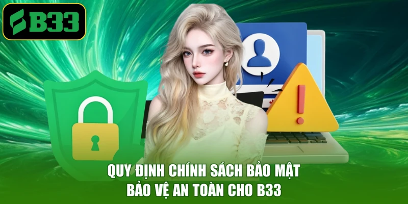 Quy định chính sách bảo mật bảo vệ an toàn cho B33