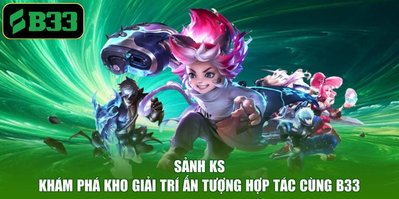 Sảnh KS - Khám Phá Kho Giải Trí Ấn Tượng Hợp Tác Cùng B33