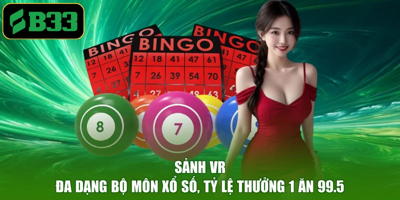 Sảnh VR - Đa Dạng Bộ Môn Xổ Số, Tỷ Lệ Thưởng 1 ăn 99.5