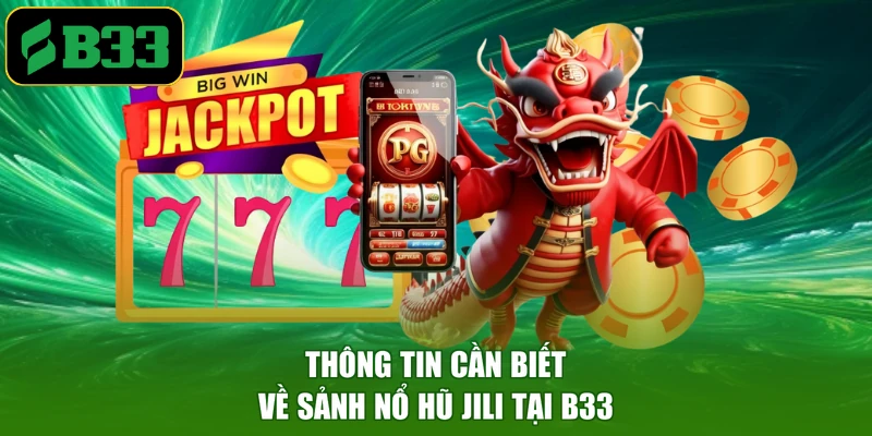 Thông tin cần biết về sảnh nổ hũ JILI tại B33