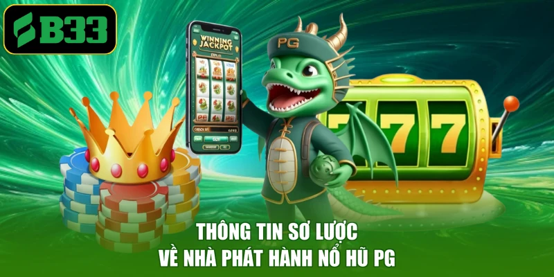 Thông tin sơ lược về nhà phát hành nổ hũ PG