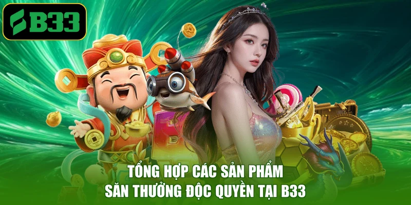 Tổng hợp các sản phẩm săn thưởng độc quyền tại B33