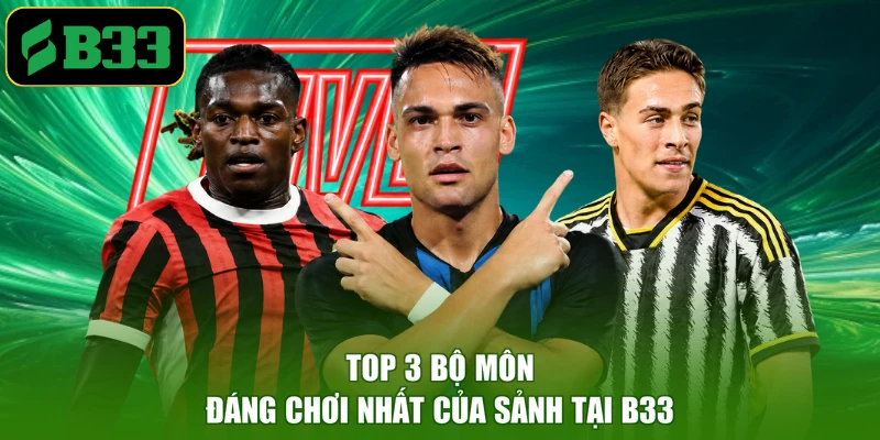 Top 3 bộ môn đáng chơi nhất của sảnh tại B33