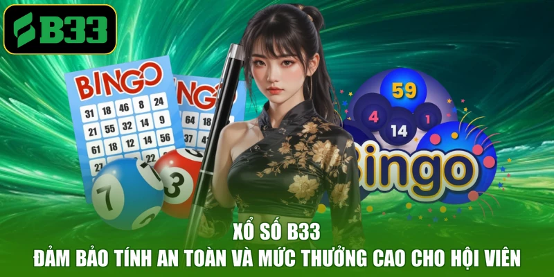 Xổ số B33 đảm bảo tính an toàn và mức thưởng cao cho hội viên