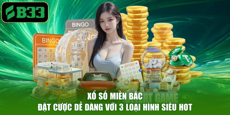 Xổ Số Miền Bắc - Đặt Cược Dễ Dàng Với 3 Loại Hình Siêu Hot