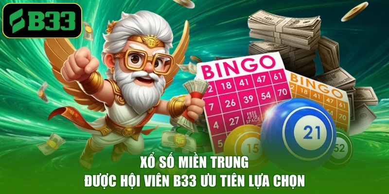 Xổ số miền Trung được hội viên B33 ưu tiên lựa chọn