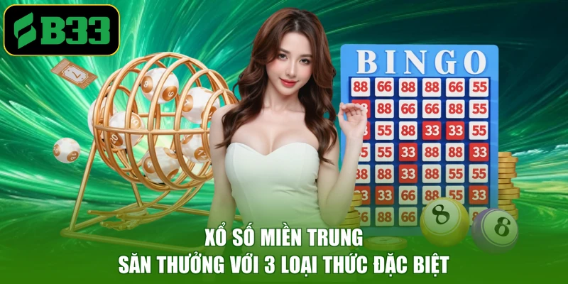 Xổ Số Miền Trung - Săn Thưởng Với 3 Loại Hình Phụ Đặc Biệt